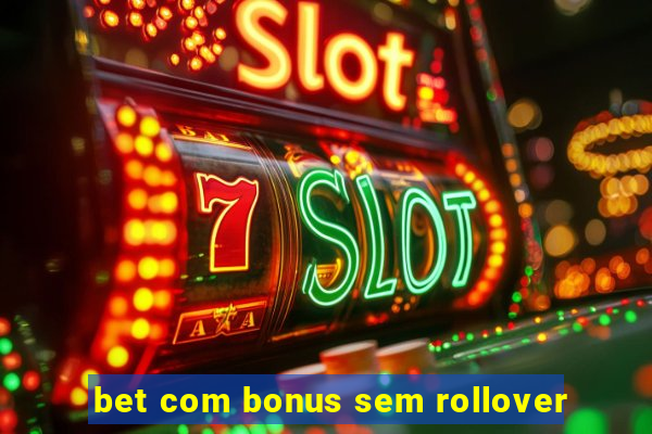 bet com bonus sem rollover